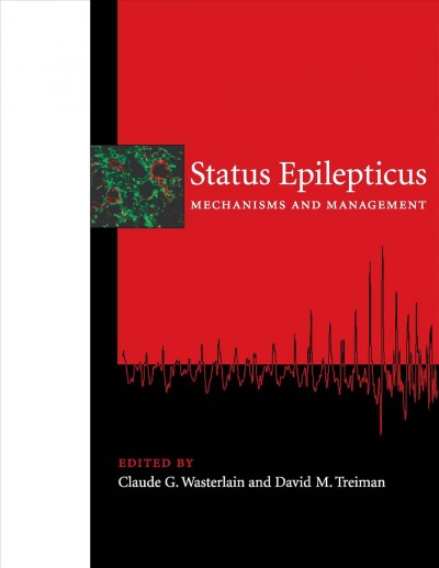 Status epilepticus : mechanisms and management / edited by Claude G. Wasterlain and David M. Treiman.