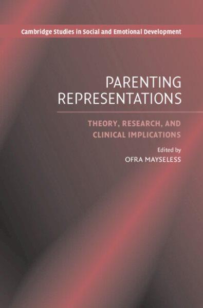 Parenting Representations : Theory, Research, and Clinical Implications / edited by Ofra Mayseless.