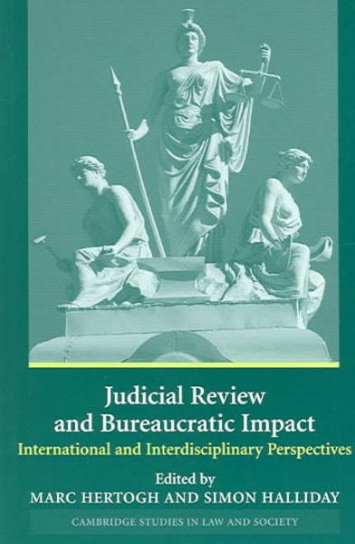 Judicial review and bureaucratic impact : international and interdisciplinary perspectives / edited by Marc Hertogh and Simon Halliday.