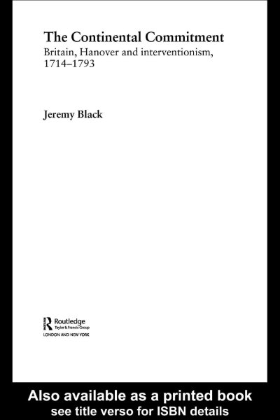 The continental commitment : Britain, Hanover and interventionism 1714-1793 / Jeremy Black.
