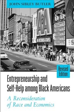 Entrepreneurship and self-help among Black Americans : a reconsideration of race and economics / John Sibley Butler.