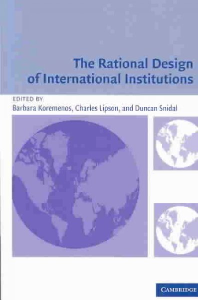 The rational design of international institutions / edited by Barbara Koremenos, Charles Lipson, Duncan Snidal.