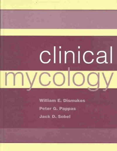 Clinical mycology / edited by William E. Dismukes, Peter G. Pappas, Jack D. Sobel.