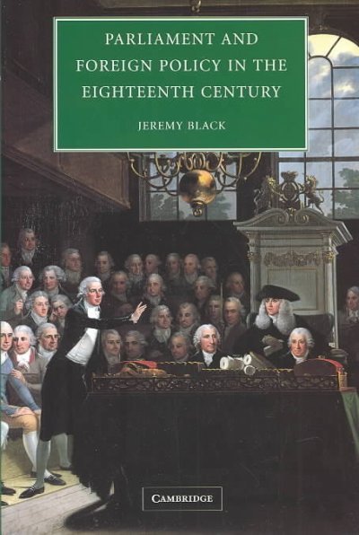 Parliament and foreign policy in the eighteenth century / Jeremy Black.