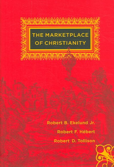 The marketplace of Christianity / Robert B. Ekelund, Jr., Robert F. H�ebert, and Robert D. Tollison.