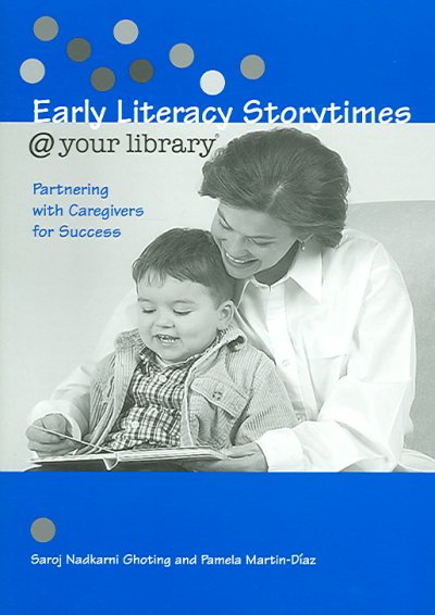 Early literacy storytimes @ your library : partnering with caregivers for success / Saroj Nadkarni Ghoting and Pamela Martin-D�iaz.