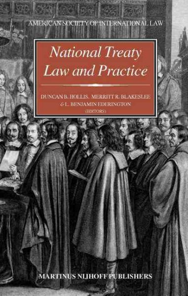 National treaty law and practice / edited by Duncan B. Hollis, Merritt R. Blakeslee & L. Benjamin Ederington.