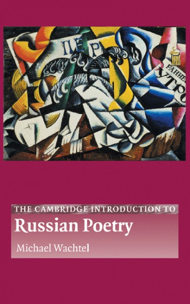The Cambridge introduction to Russian poetry / Michael Wachtel.