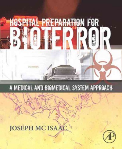 Preparing hospitals for bioterror : a medical and biomedical systems approach / edited by Joseph H. McIsaac III.