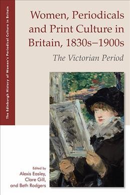 Women, periodicals and print culture in Britain, 1830s-1900s : the Victorian period / edited by Alexis Easley, Clare Gill, and Beth Rodgers.
