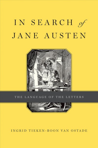 In Search of Jane Austen : the Language of the Letters / Ingrid Tieken-Boon van Ostade.