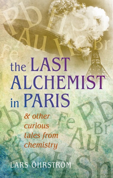 The last alchemist in Paris : & other curious tales from chemistry / Lars �Ohrstr�om.