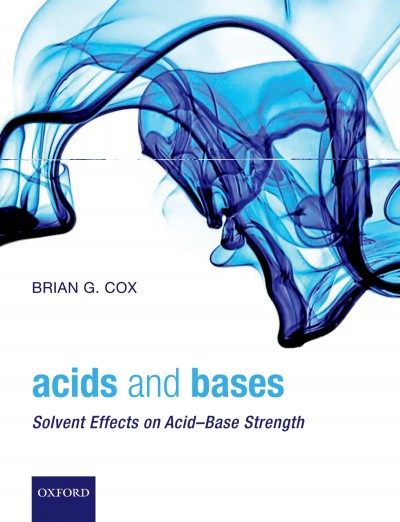 Acids and bases : solvent effects on acid-base strength / Brian G. Cox.