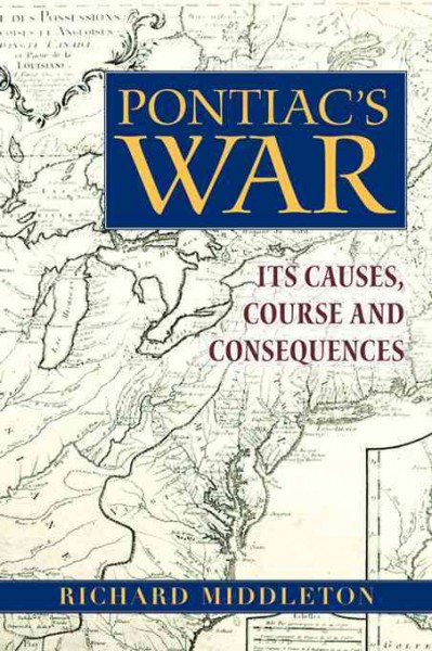 Pontiac's War : its causes, course, and consequences / Richard Middleton.