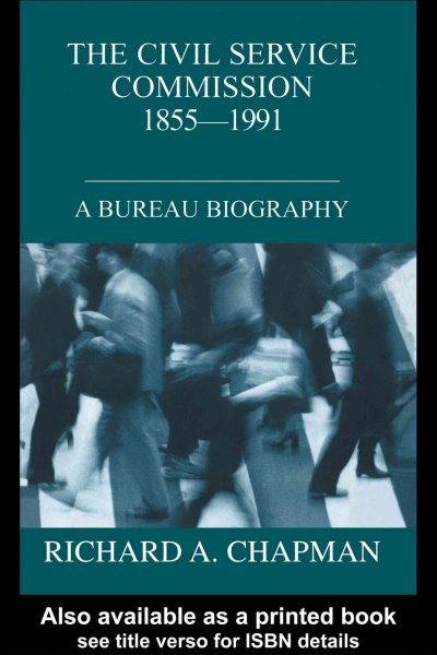 The Civil Service Commission 1855-1991 : a bureau biography / Richard A. Chapman.