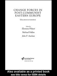 Change forces in post-communist Eastern Europe : education in transition / edited by Eleoussa Polyzoi, Michael Fullan, John P. Anchan.