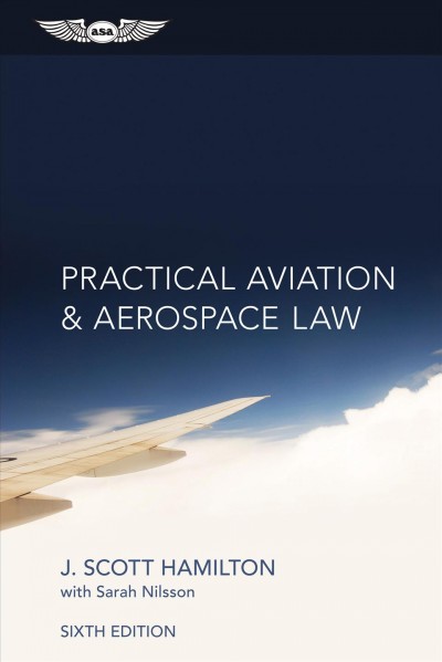 Practical Aviation & Aerospace Law : Ebook - Epub Edition / J. Scott Hamilton and Sarah Nilsson.