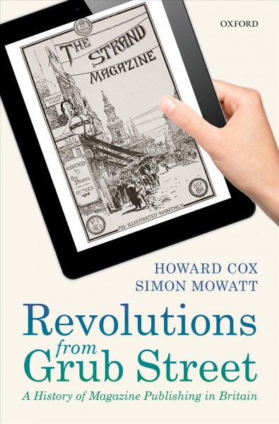 Revolutions from Grub Street : a history of magazine publishing in Britain / Howard Cox and Simon Mowatt.
