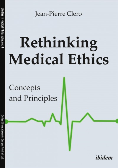 Rethinking medical ethics : concepts and principles / Jean-Pierre Cl�ero.