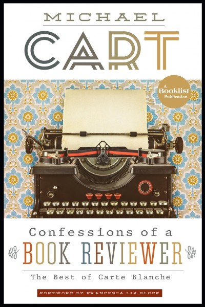 Confessions of a book reviewer : the best of Carte blanche / Michael Cart ; foreword by Francesca Lia Block ; a booklist publication.