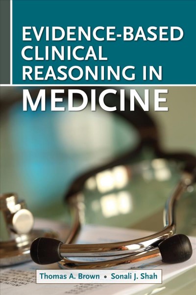 Evidence-based clinical reasoning for the medicine subinternship / edited by Thomas Brown, Sonali J. Shah.