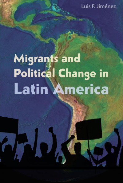 Migrants and Political Change in Latin America.