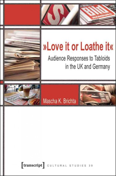 "Love it or loathe it" : audience responses to tabloids in the UK and Germany / Mascha K. Brichta ; [with a foreword by Peter Dahlgren].