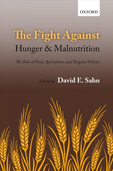 The fight against hunger and malnutrition : the role of food, agriculture, and targeted policies / edited by David E. Sahn.
