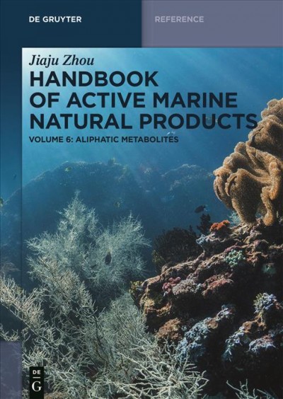 Handbook of Active Marine Natural Products. Volume 6, Aliphatic Metabolites / Jiaju Zhou.