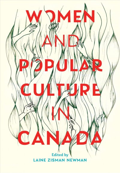 Women and popular culture in Canada / edited by Laine Zisman Newman.
