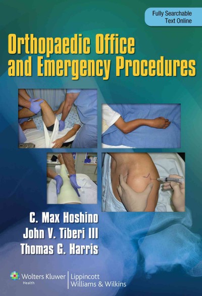 Orthopaedic Emergency and Office Procedures / Max Hoshino, Thomas Harris, John Tiberi.