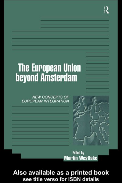The European Union beyond Amsterdam : new concepts of European integration / edited by Martin Westlake.