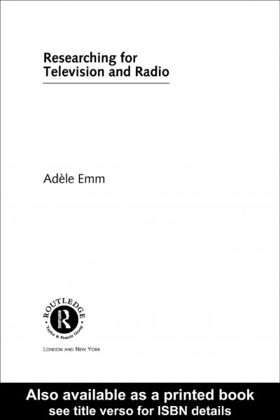Researching for television and radio / by Adele Emm.
