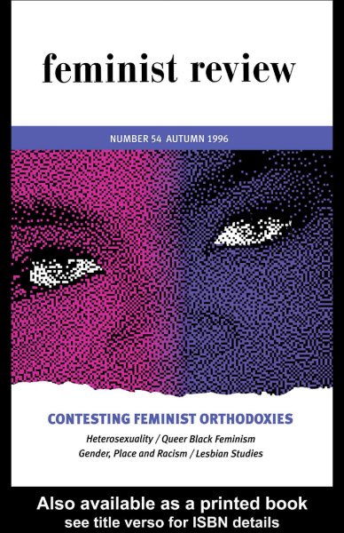 Feminist review. issue 54: contesting Feminist orthodoxies / edited by The Feminist Review Collective.