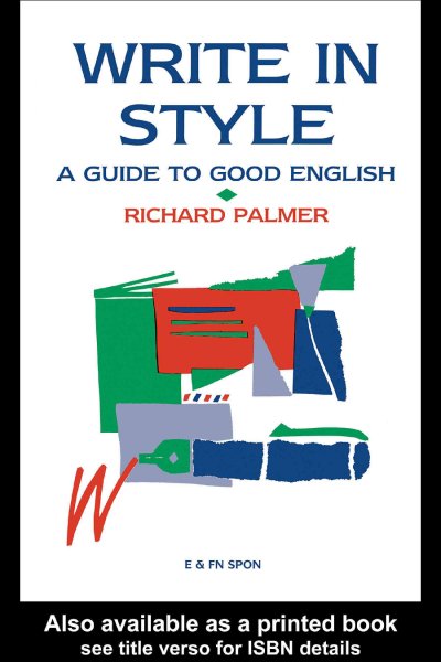 Write in style : a guide to good English / Richard Palmer.