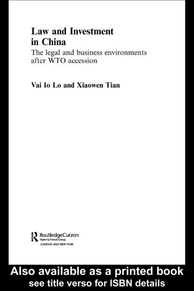 Law and investment in China : the legal and business environments after WTO accession / Vai Io Lo and Xiaowen Tian.