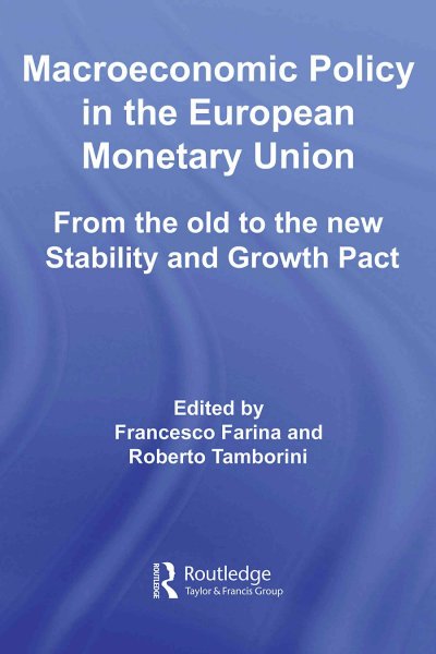 Macroeconomic policy in the European monetary union : from the old to the new stability and growth pact / edited by Francesco Farina and Roberto Tamborini.