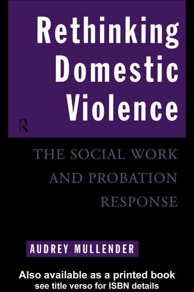 Rethinking domestic violence : the social work and probation response / Audrey Mullender.