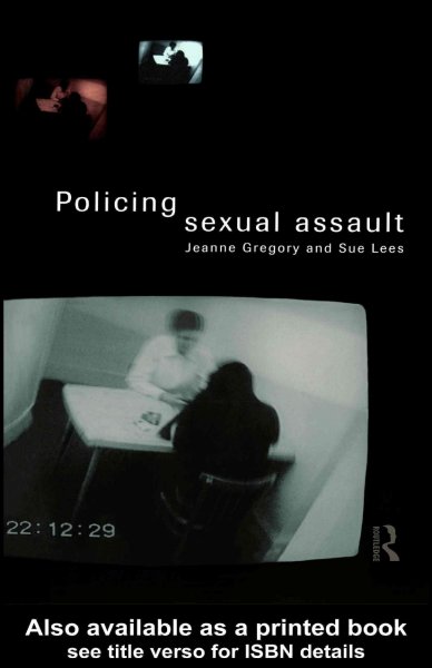 Policing sexual assault / Jeanne Gregory and Sue Lees.