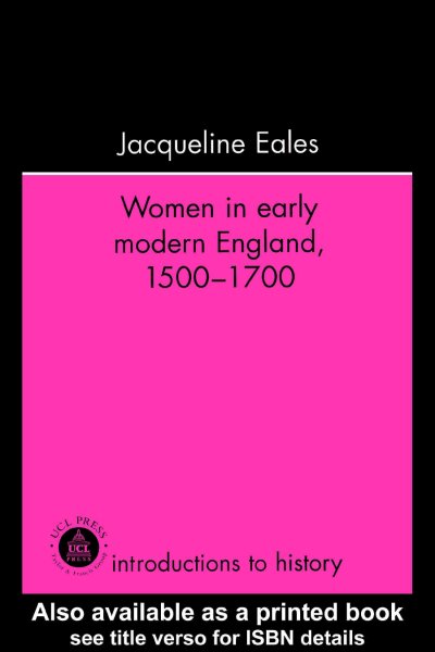 Women in early modern England, 1500-1700 / Jacqueline Eales.