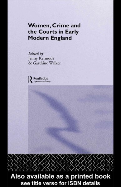 Women, crime and the courts in early modern England [electronic resource] / edited by Jenny Kermode & Garthine Walker.