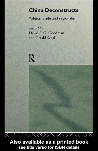 China deconstructs : politics, trade, and regionalism / edited by David S.G. Goodman and Gerald Segal.