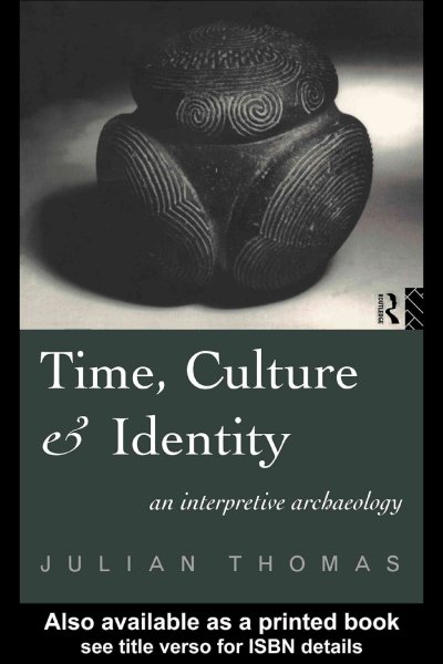 Time, culture, and identity : an interpretative archaeology / Julian Thomas.