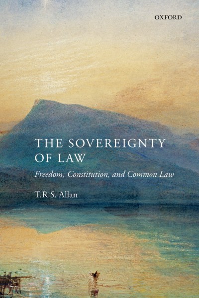 The sovereignty of law : freedom, constitution, and common law / T.R.S. Allan.