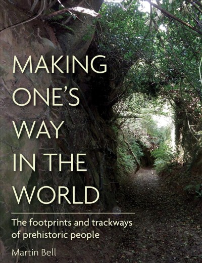 Making one's way in the world : the footprints and trackways of prehistoric people / by Martin Bell.