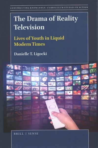 The drama of reality television : lives of youth in liquid modern times / by Danielle T. Ligocki.