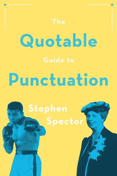 The quotable guide to punctuation / Stephen Spector.
