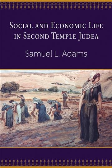 Social and economic life in second temple Judea / Samuel L. Adams ; book design by Sharon Adams ; cover design by Dilu Nicholas.
