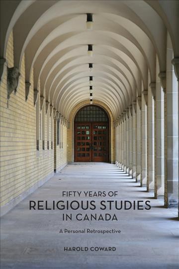 Fifty years of religious studies in Canada : a personal retrospective / Harold Coward.