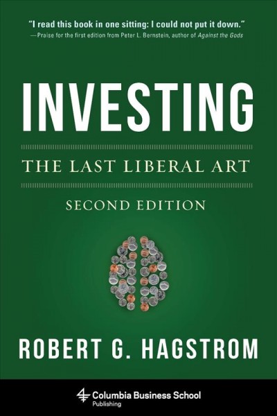 Investing : the last liberal art / Robert G. Hagstrom.